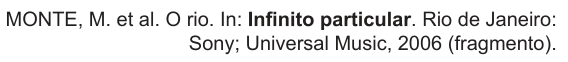 Monte, M. e outros. O rio. Em: Infinito particular. Rio de Janeiro: Sony; Universal Music, 2006. Fragmento.