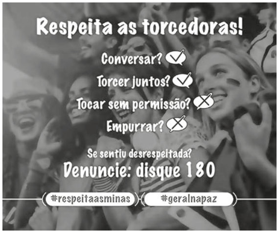 Anúncio com foto de mulheres torcendo em um estádio. Texto: “Respeita as torcedoras!” Em seguida: “Conversar?” com sinal de visto; “Torcer juntos?” com sinal de visto; “Tocar sem permissão?” com xis; “Empurrar?” com xis. Abaixo: “Se sentiu desrespeitada? Denuncie: disque 180”. Na base, as hashtags “#respeitaasminas” e “#geralnapaz”.