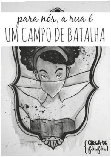 Cartaz em preto e branco. No alto, lê-se: “para nós, a rua é UM CAMPO DE BATALHA”. Abaixo, uma mulher de frente, com cabelos crespos e olhos abertos, tem o nariz e a boca cobertos por um lenço que se estende para os lados. O desenho é cercado por um contorno ornamental. No canto inferior direito, lê-se “Chega de Fiu Fiu!”.