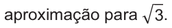 aproximação para raiz quadrada de três.