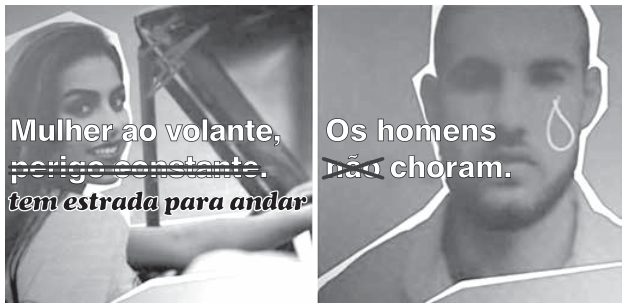 Montagem em duas partes. À esquerda, uma mulher dirige um carro. Sobre a foto, lê-se: “Mulher ao volante, perigo constante.” A expressão “perigo constante” está riscada e, abaixo, aparece “tem estrada para andar”. À direita, há o rosto de um homem com uma lágrima desenhada. Lê-se: “Os homens não choram.” A palavra “não” está riscada.