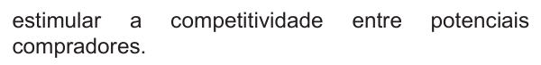 estimular a competitividade entre potenciais compradores.