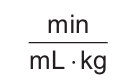 Minuto sobre o produto de mililitro por quilograma.