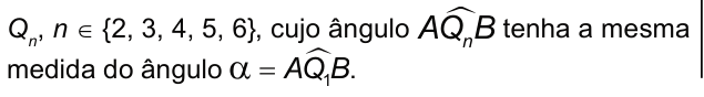 Q índice n, com n igual a 2, 3, 4, 5 ou 6, cujo ângulo A Q índice n B tenha a mesma medida do ângulo alfa, igual ao ângulo A Q um B.