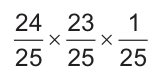Vinte e quatro sobre vinte e cinco, vezes vinte e três sobre vinte e cinco, vezes um sobre vinte e cinco.