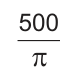 quinhentos sobre pi