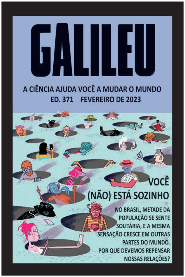 Capa da revista Galileu. No alto: “A ciência ajuda você a mudar o mundo. Ed. 371, fevereiro de 2023”. Sobre uma superfície azul, várias pessoas aparecem separadas em buracos circulares; algumas seguram celulares. Em destaque: “VOCÊ (NÃO) ESTÁ SOZINHO”. Abaixo: “No Brasil, metade da população se sente solitária, e a mesma sensação cresce em outras partes do mundo. Por que devemos repensar nossas relações?”