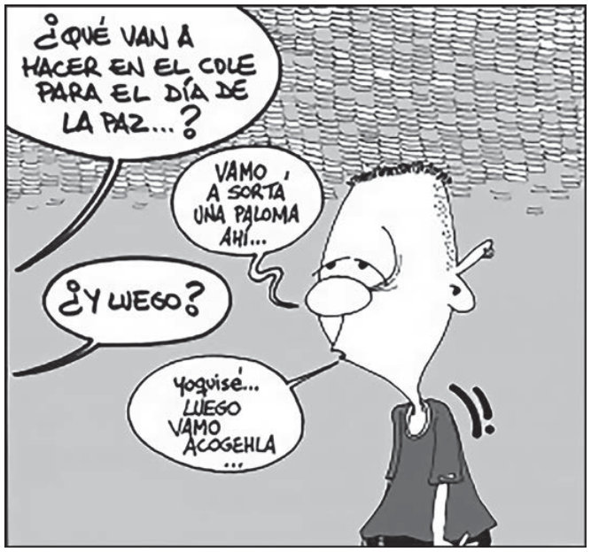 Charge de um quadrinho. À direita, um jovem responde a alguém que está fora da cena. Os balões, em ordem, dizem: “¿Qué van a hacer en el cole para el día de la paz...?”; “Vamo a sorta una paloma ahí...” ; “¿Y luego?”; “Yo quizá... luego vamo a cogerla...”