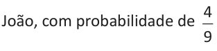 João, com probabilidade de quatro nonos.